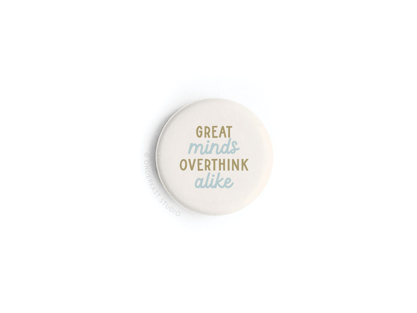 Great Minds Overthink Alike Button Magnet