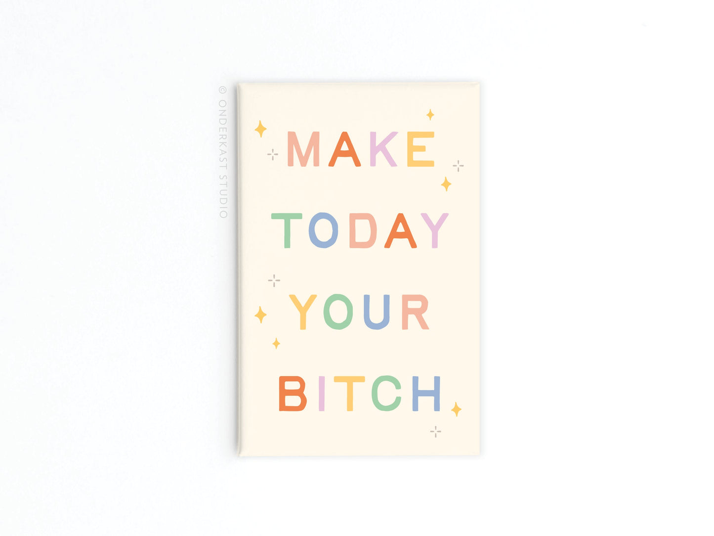 Make Today Your Bitch Refrigerator Magnet
