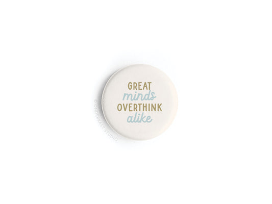 Great Minds Overthink Alike Button Magnet