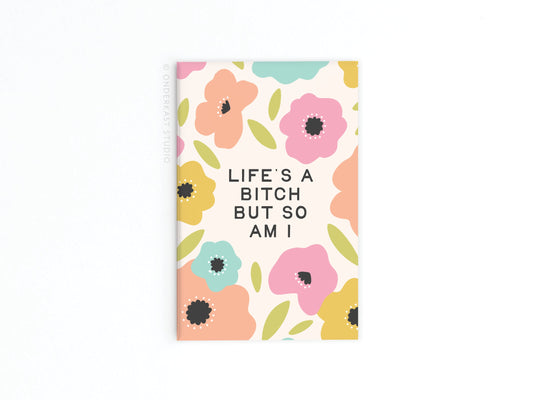 Life‚Äôs a Bitch But So Am I Refrigerator Magnet